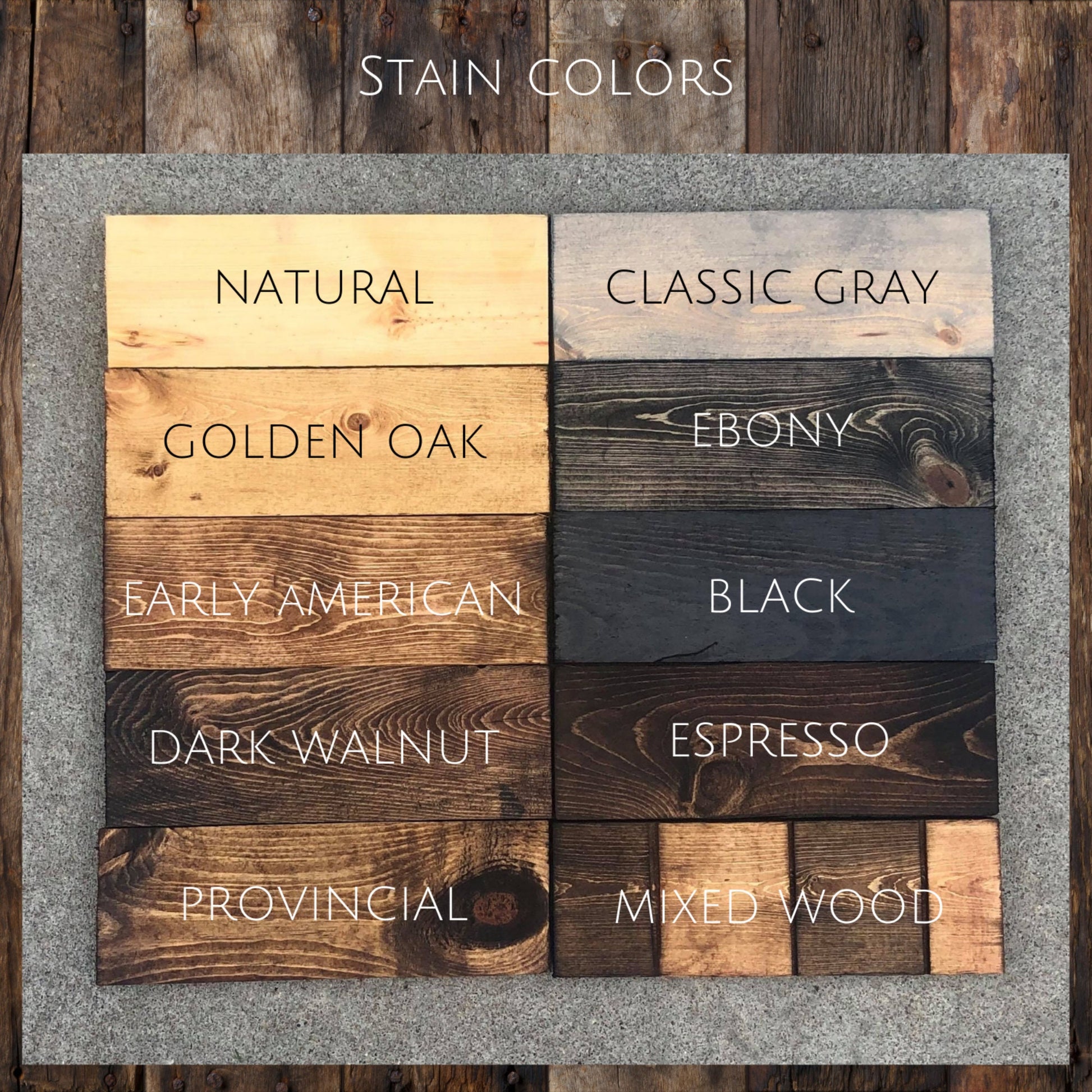 Stain Colors:
Natural, Classic gray, Golden oak, Ebony, Early American, Black, Dark Walnut, Espresso, Provincial, and Mixed wood.