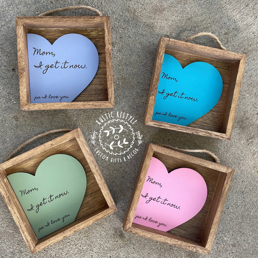 Engraved Wood Box Sign – Mother's Day Gift, "Mom, I get it now"